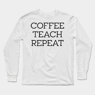 Coffee, Teach, Repeat Long Sleeve T-Shirt